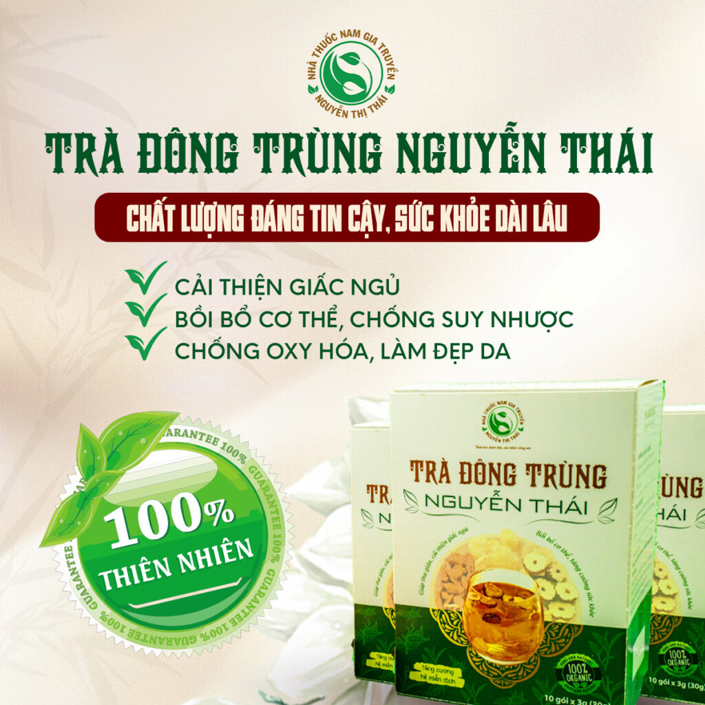 Trà Đông Trùng Nguyễn Thái – sức đề kháng khỏe mạnh cho cơ thể bền bỉ và tươi trẻ.
