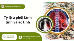 Tỷ lệ u phổi lành tính và ác tính